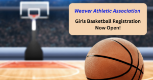 Indoor basketball court with a ball in the foreground and hoop in the background; promotional message on right reads “Weaver Athletic Association – Girls Basketball Registration Now Open!